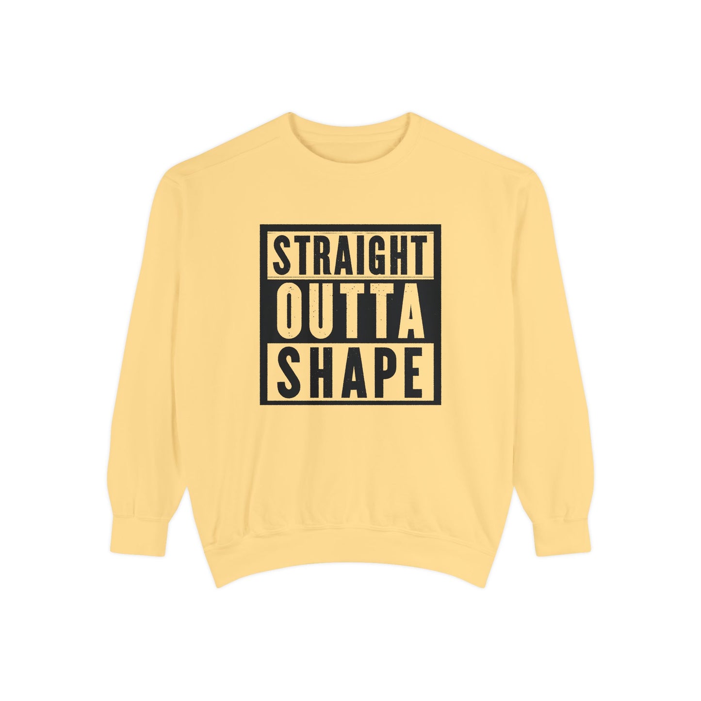 Garment-Dyed Sweatshirt - Straight Outta Shape - Casual Unisex Apparel