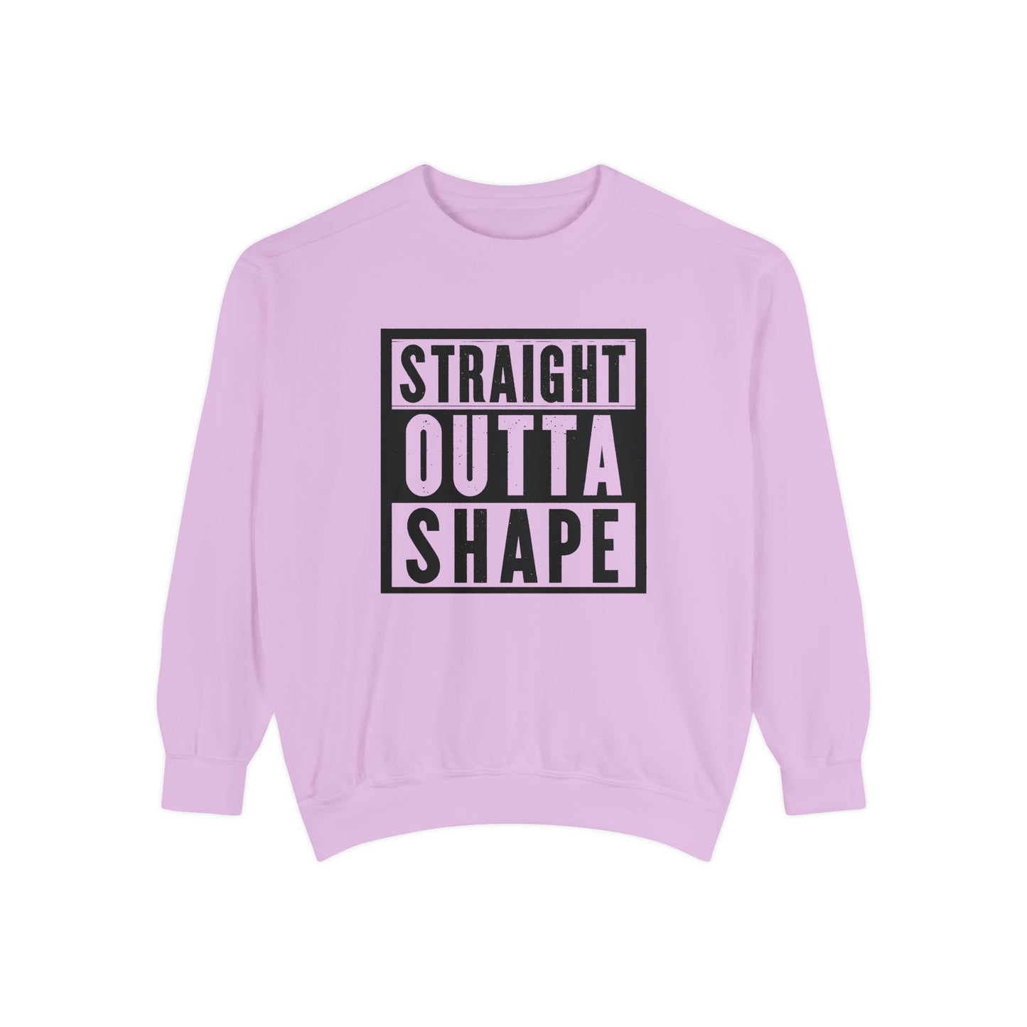 Garment-Dyed Sweatshirt - Straight Outta Shape - Casual Unisex Apparel