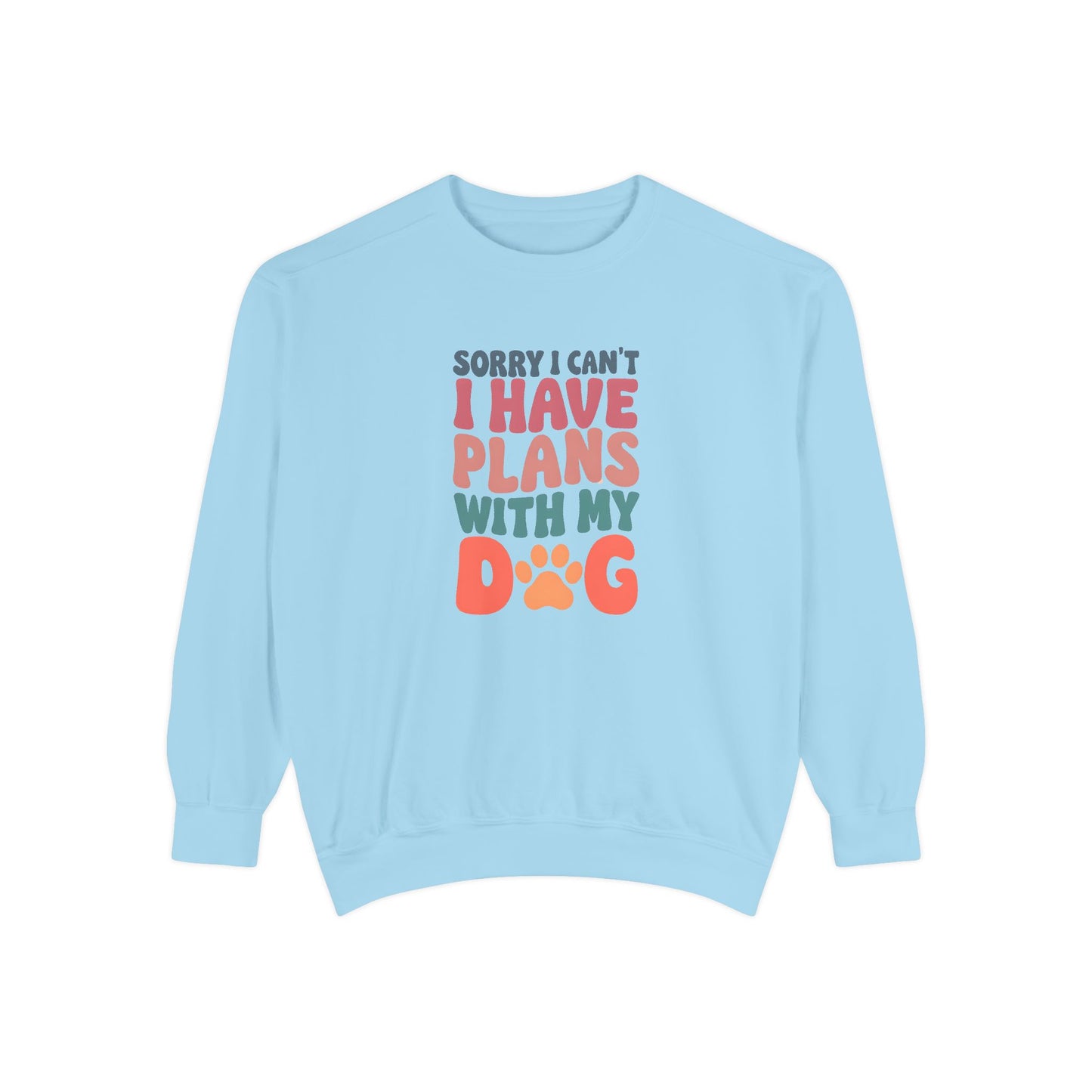 Dog Lover's Unisex Garment-Dyed Sweatshirt - 'Sorry I Can't, I Have Plans with My Dog'