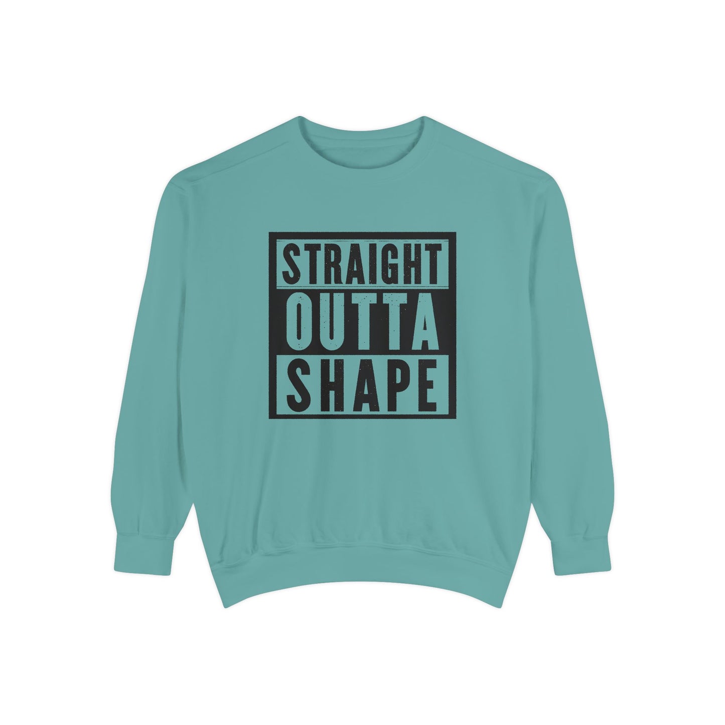 Garment-Dyed Sweatshirt - Straight Outta Shape - Casual Unisex Apparel