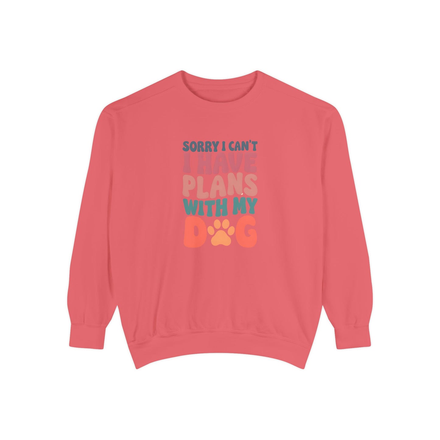 Dog Lover's Unisex Garment-Dyed Sweatshirt - 'Sorry I Can't, I Have Plans with My Dog'