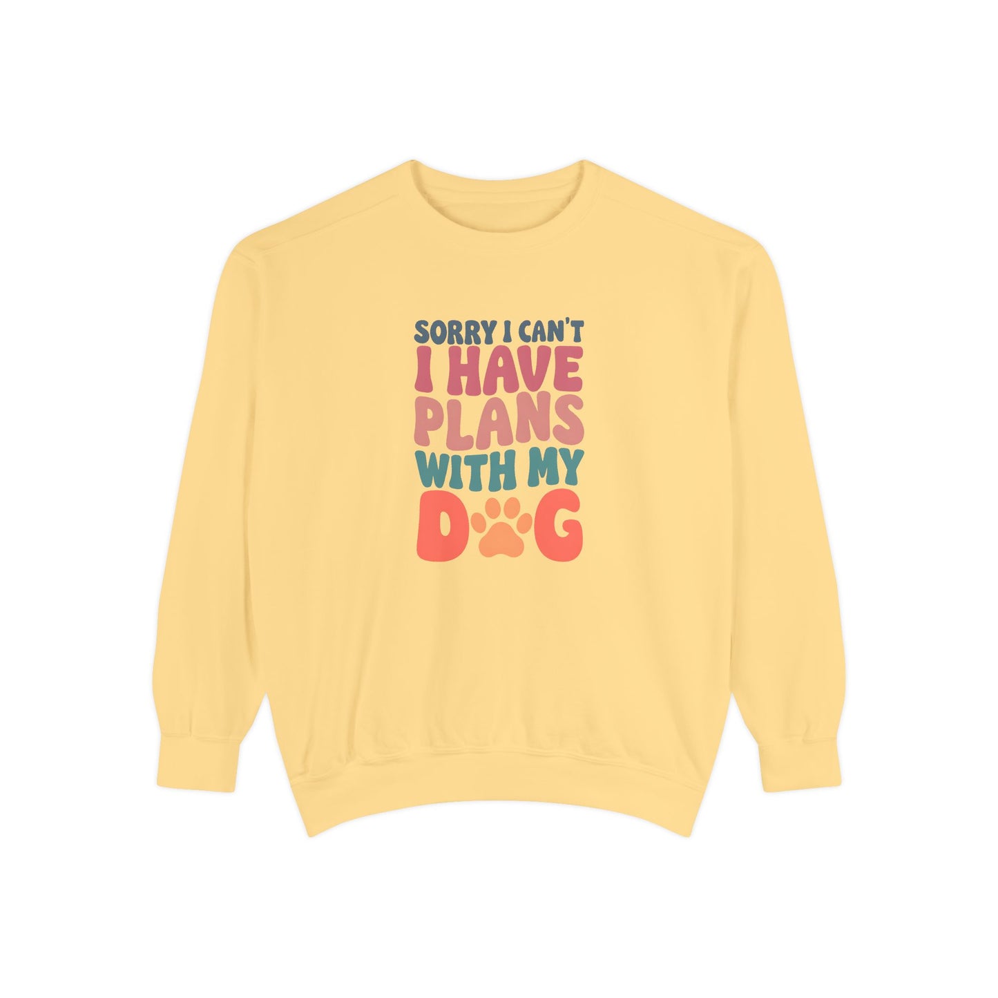 Dog Lover's Unisex Garment-Dyed Sweatshirt - 'Sorry I Can't, I Have Plans with My Dog'