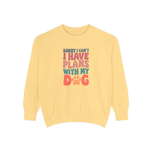 Dog Lover's Unisex Garment-Dyed Sweatshirt - 'Sorry I Can't, I Have Plans with My Dog'