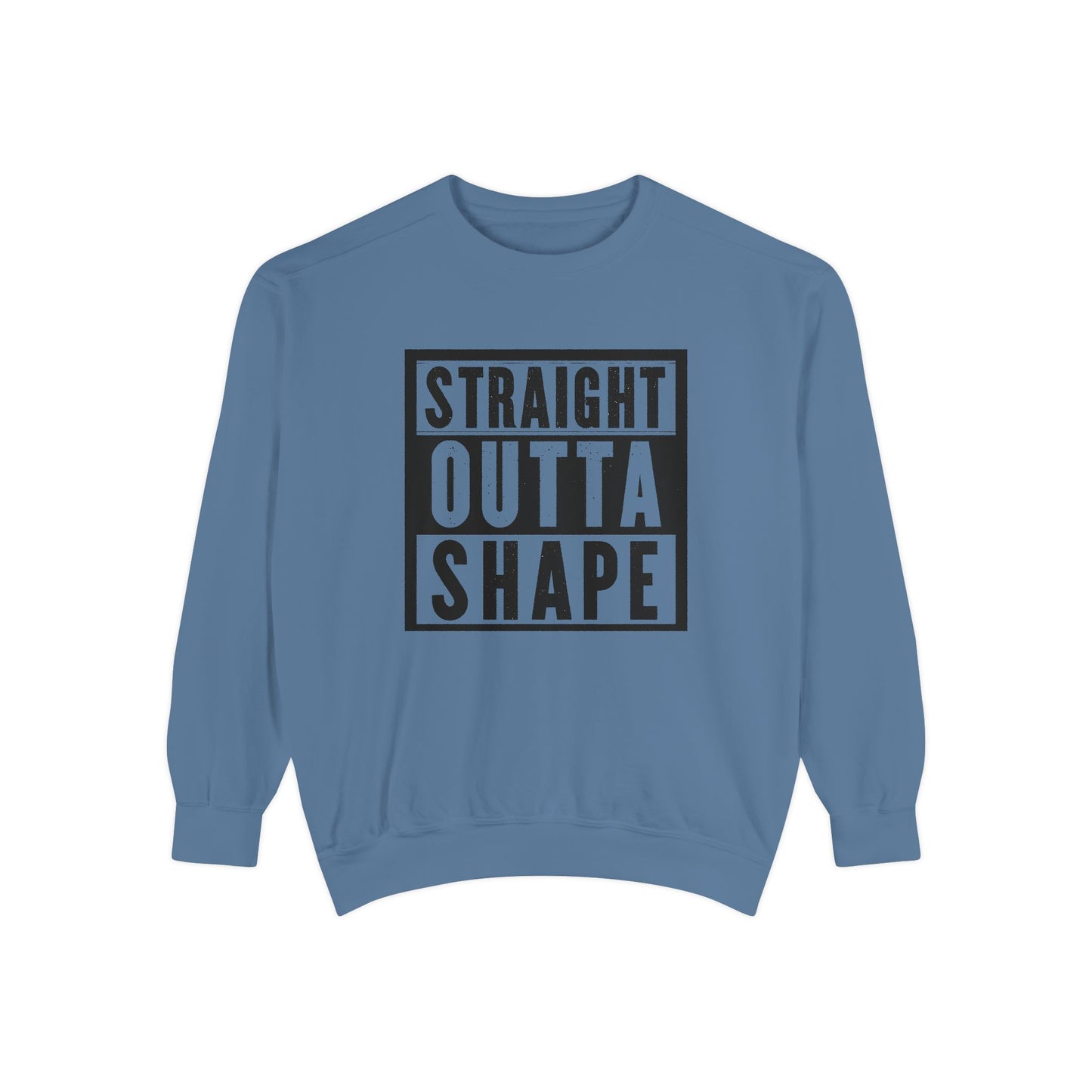 Garment-Dyed Sweatshirt - Straight Outta Shape - Casual Unisex Apparel