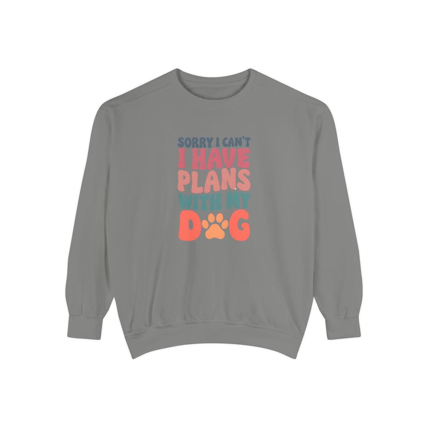 Dog Lover's Unisex Garment-Dyed Sweatshirt - 'Sorry I Can't, I Have Plans with My Dog'